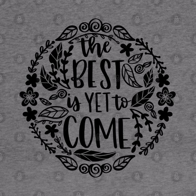 The Best Is Yet To Come by LoveAndLiberate